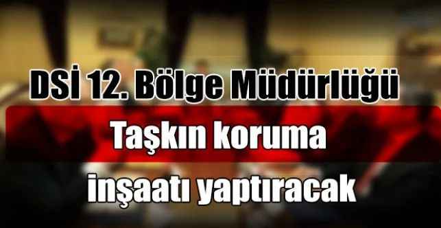 DSİ 12. Bölge Müdürlüğü Taşkın koruma inşaatı yaptıracak
