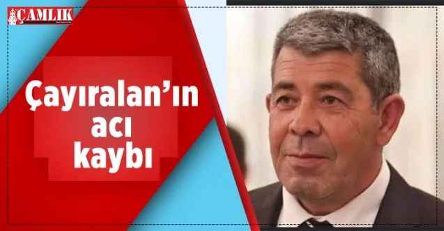 Çayıralan’ın acı kaybı