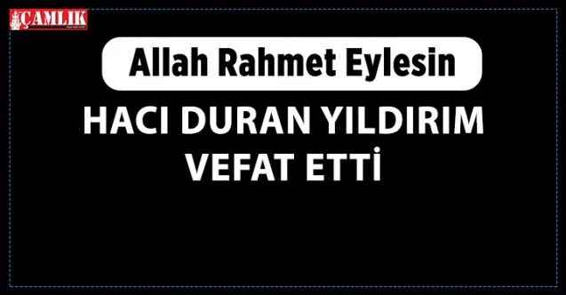 Akdağmadeni eşrafından Akdağmadeni Askerlik şubesinden emekli Hacı Duran Yıldırım vefat etti