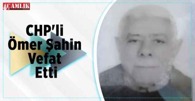 CHP'li Şahin Vefat Etti