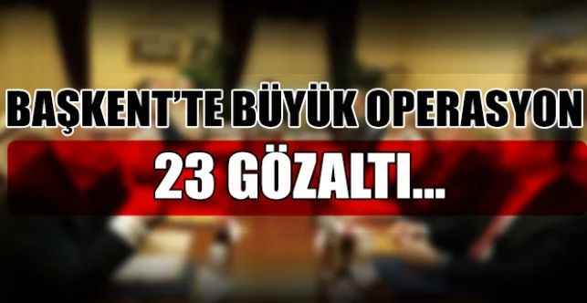 Başkentte 23 DEAŞ’lıya Gözaltı