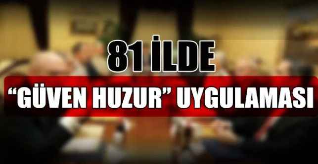 Ülke Genelinde Eş Zamanlı 'Güven Huzur' Uygulaması Gerçekleştirildi