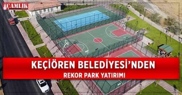 Keçiören’e Rekor Park Yatırımı