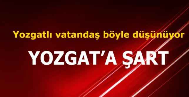 Yozgatlı vatandaş böyle düşünüyor: Yozgat’a şart