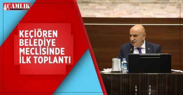 Keçiören Belediye Meclisi İlk Toplantısını Gerçekleştirdi