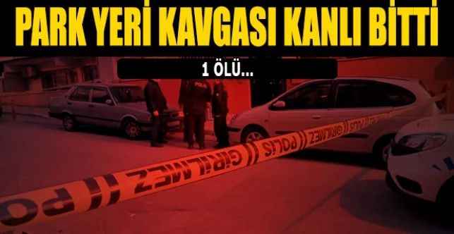 Park Yeri Kavgası Kanlı Bitti: 1 ölü