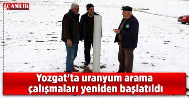 Yozgat'ta uranyum arama çalışmaları yeniden başlatıldı