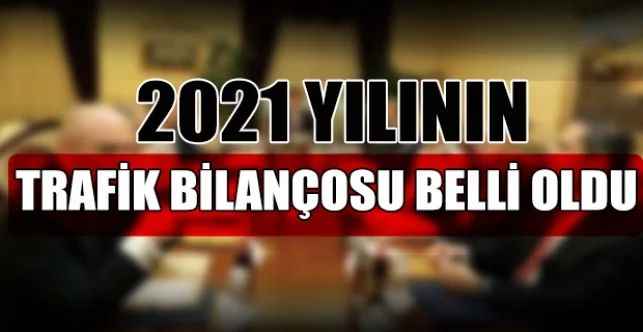 2021 Yılının Trafik Bilançosu Belli Oldu