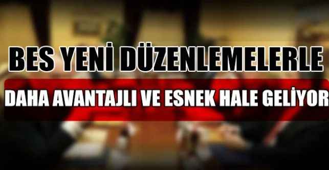 BES Yeni Düzenlemelerle Daha Avantajlı ve Esnek Hale Geliyor
