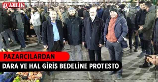 Pazarcılar Dara ve Hal Giriş Bedeline İsyan Etti