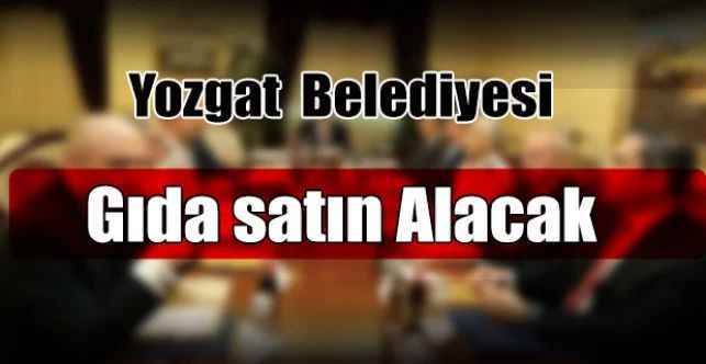 Yozgat Belediyesi gıda ürünü alacak