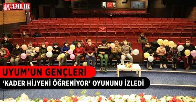 UYUM öğrencileri ‘Kader Hijyeni Öğreniyor’ oyununu izledi