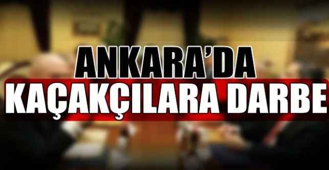 Ankara'da kaçakçılıkla mücadele kapsamında operasyon düzenlendi
