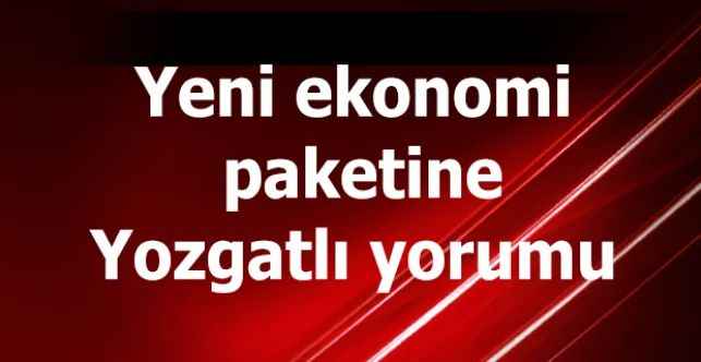 Yeni ekonomi paketine  Yozgatlı yorumu
