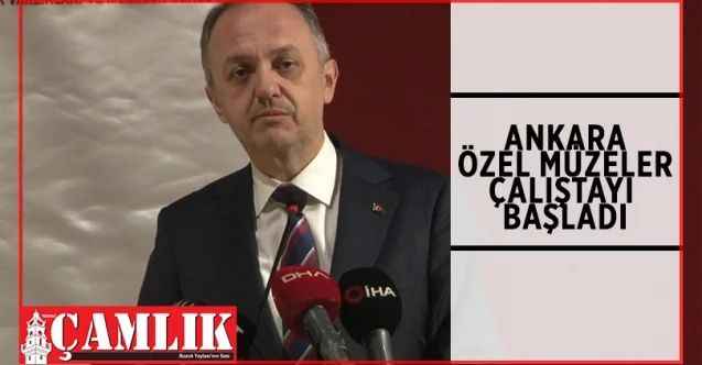 Ankara Özel Müzeler Çalıştayı Başladı