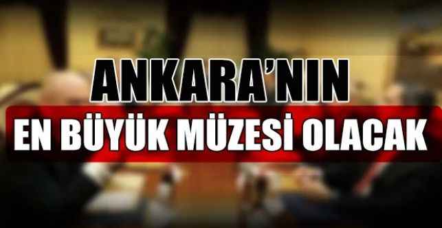 Türk Tarih Müzesi, Ankara'nın en büyük müzesi olacak
