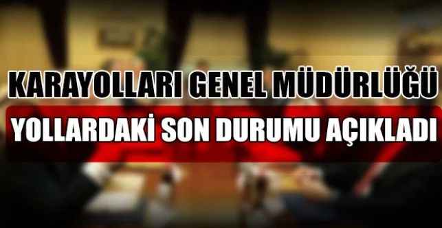 Karayolları Genel Müdürlüğü, Türkiye genelinde yollardaki son durumu paylaştı