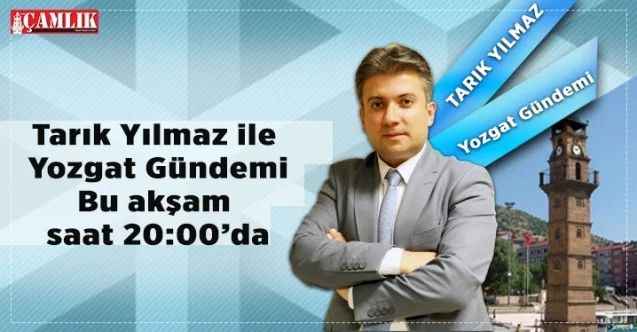 Yozgat Gündemi Canlı Yayınla Saat: 20:00’da..