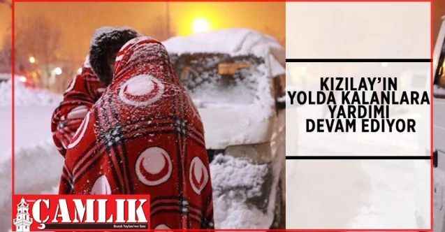 Kızılay’ın yolda kalanlara yardımı devam ediyor