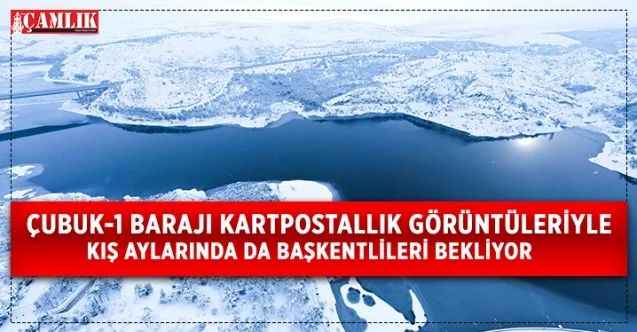 Çubuk-1 Barajı kartpostallık görüntüleriyle kış aylarında da başkentlileri bekliyor