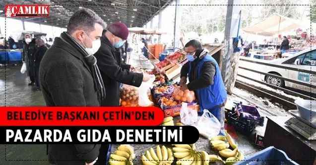 Pursaklar Belediye Başkanı Çetin’den pazarda gıda denetimi
