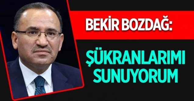 Yeniden Adalet Bakanı olarak atanan Bekir Bozdağ, teşekkür mesajı yayınladı