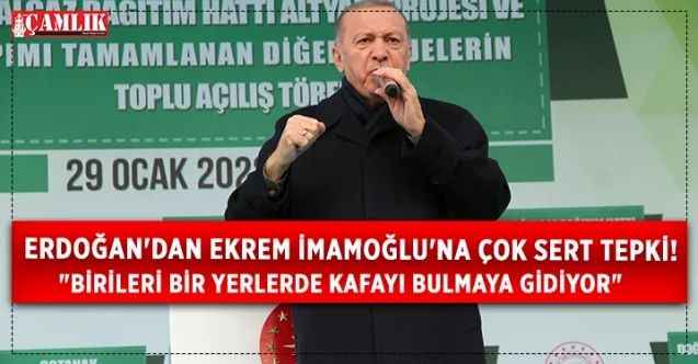 Cumhurbaşkanı Erdoğan'dan Ekrem İmamoğlu'na çok sert tepki! "Birileri bir yerlerde kafayı bulmaya gidiyor"