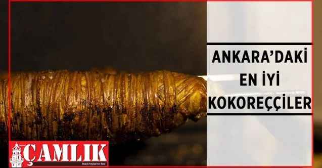 Ankara'da Kokoreç Nerede yenir? İşte Ankara'daki En İyi Kokoreççiler
