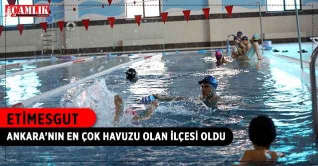 Etimesgut Belediyesi 6 yüzme havuzu yaparak Etimesgut'u Ankara'nın en çok havuzu bulunan ilçesi haline getirdi
