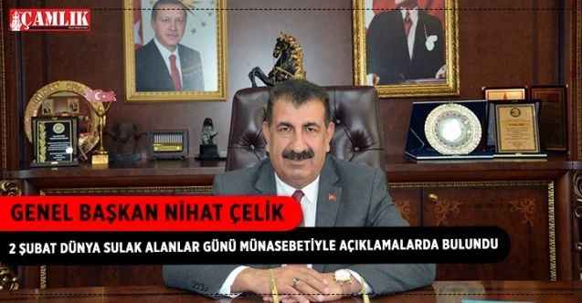 Genel Başkan Nihat Çelik, 2 Şubat Dünya Sulak Alanlar Günü münasebetiyle çeşitli açıklamalarda bulundu