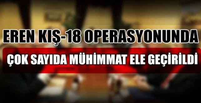 Eren Kış-18 operasyonunda çok sayıda mühimmat ele geçirildi