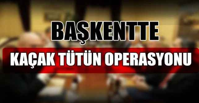 Ankara'da Jandarmadan Kaçak Tütün Operasyonu