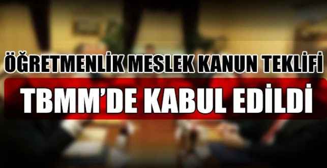 Öğretmenlik Meslek Kanun Teklifi Türkiye Büyük Millet Meclisi’nde kabul edildi