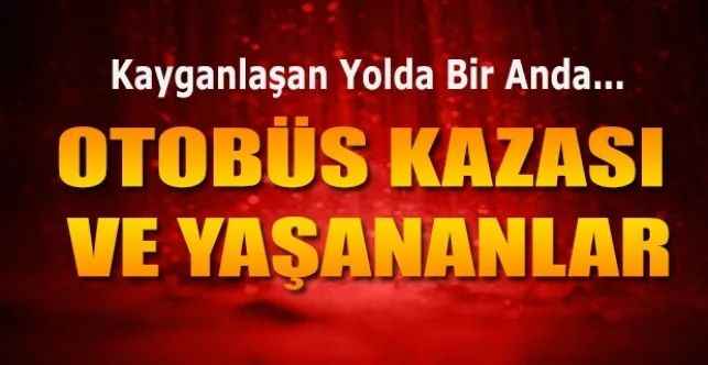 Yozgat’ta Meydana Gelen Otobüs Kazası Nasıl Oldu? Kazası Sonrası Yaşananlar