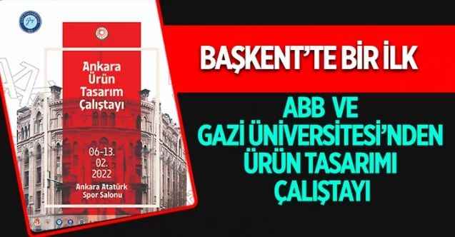 Ankara Büyükşehir Belediyesi ile Gazi Üniversitesi ev sahipliğinde Başkent’te ilk kez “Ankara Ürün Tasarımı Çalıştayı” düzenlenecek
