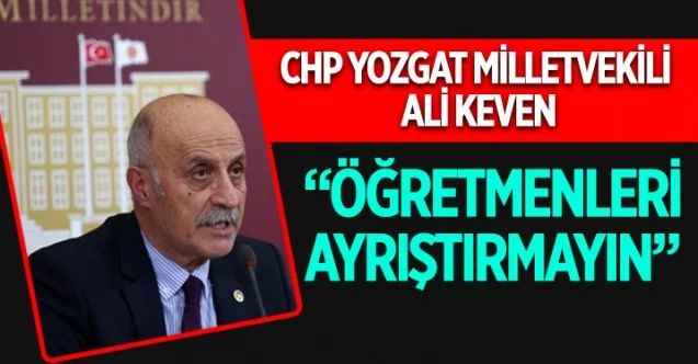 CHP Yozgat Milletvekili Ali Keven öğretmenlik meslek kanuna tepki gösterdi