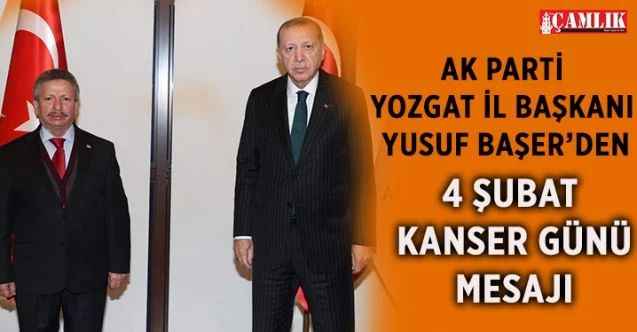 Ak Parti Yozgat İl Başkanı Yusuf Başer'den 4 Şubat Kanser Günü Mesajı