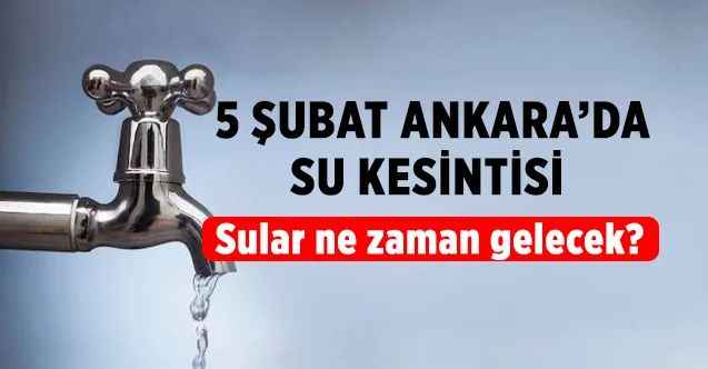 5 Şubat Başkent Ankara’da Su kesintisi Sular ne zaman gelecek?