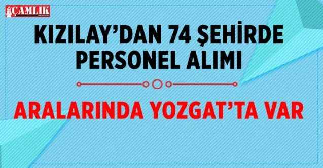 Kızılay’dan 74 şehirde personel alımı aralarında Yozgat’ta var