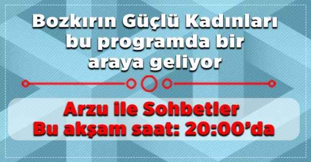Arzu ile Sohbetler bu akşam saat 20:00’da Çamlık TV’de