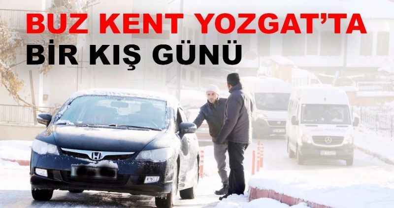 BUZ KENT YOZGAT'TA  BİR KIŞ GÜNÜ