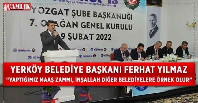 Yerköy Belediye Başkanı Ferhat Yılmaz, Hizmet-İş Sendikası Yozgat Şubesi 7. Olağan Genel Kurulunda, Şube Başkanlığı seçimine katıldı