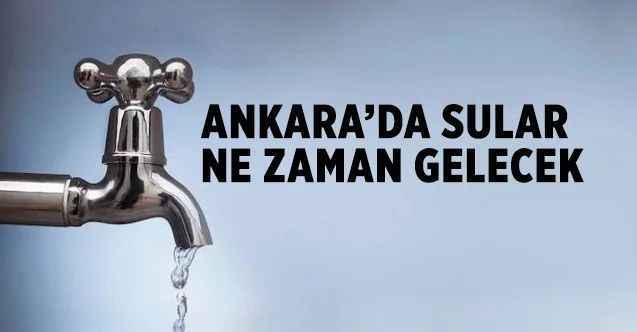 11 Şubat Başkent Ankara’da Su kesintisi Sular ne zaman gelecek?