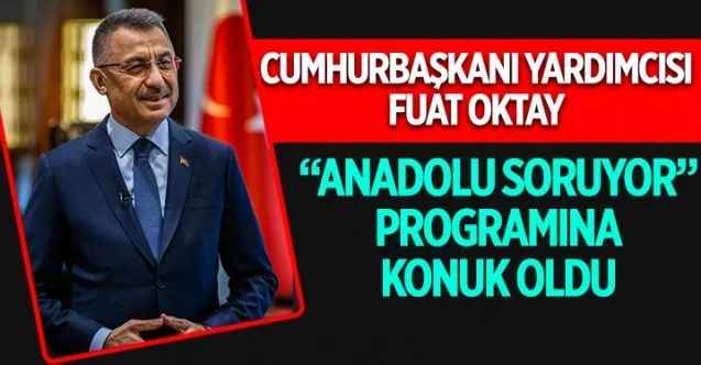 Anadolu Yayıncılar Derneği tarafından hazırlanan “Anadolu Soruyor” programının konuğu Cumhurbaşkanı Yardımcısı Fuat Oktay oldu