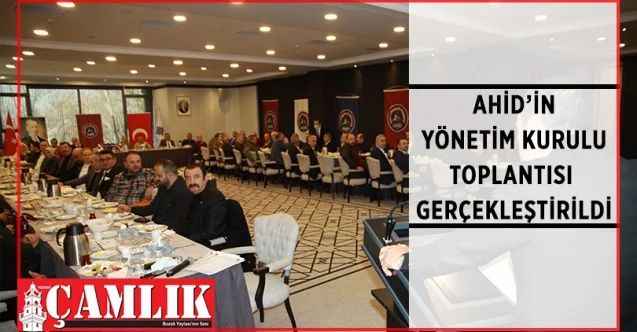Ankaralılar ve Ankara’ya Hizmet Edenler Derneği’nin (AHİD) Yönetim Kurulu Toplantısı düzenlendi