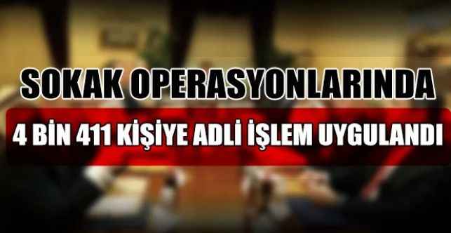 78 ilde uygulanan 'Sokak' operasyonları kapsamında 1 hafta içerisinde şüpheli görülen 4 bin 411 kişiye adli işlem uygulandı