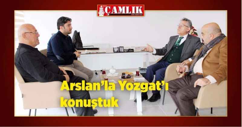 Arslan'la Yozgat'ı konuştuk!