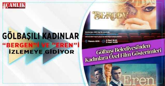 Gölbaşı Belediyesi, bin kadını” BERGEN“ ve ”EREN” filmlerine götürüyor