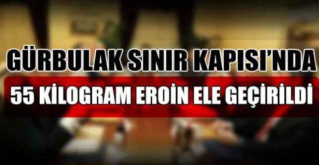 Ticaret Bakanlığı Gümrük Muhafaza ekiplerince Gürbulak Sınır Kapısı’nda 55 kilogram eroin cinsi uyuşturucu madde ele geçirildi