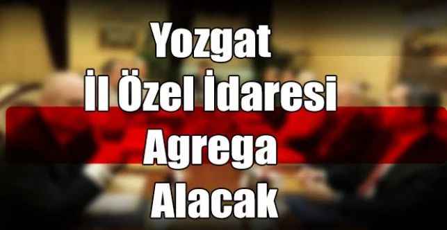 Yozgat İl Özel İdaresi Agrega Alacak